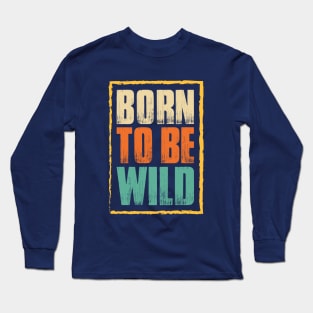 Born to be wild | colour edition Long Sleeve T-Shirt